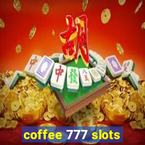 coffee 777 slots